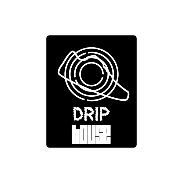 DRIP HOUSE 